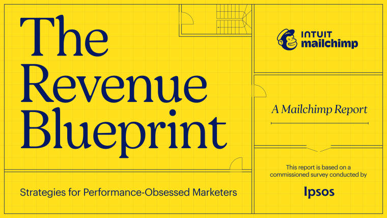 The Revenue Blueprint, a Mailchimp report: Strategies for performance-obsessed marketers. Based on a commissioned survey conducted by Ipsos.