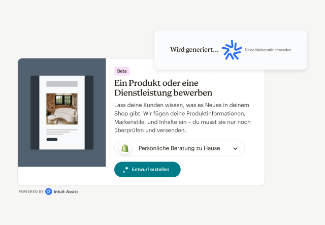 Eine Intuit Assist-Eingabeaufforderung mit der Aufschrift „Wird generiert… Ihre Markenstile werden angewendet“ über einer Benutzeroberfläche mit dem Text „(Beta) Bewirb ein Produkt oder eine Dienstleistung: Lasse deine Kunden wissen, was es Neues in deinem Shop gibt. Wir fügen deine Produktinformationen, Markenstile und Inhalte ein – du musst sie nur noch überprüfen und versenden.“ Unter dem Text befindet sich eine Schaltfläche mit der Aufschrift „Entwurf erstellen“.